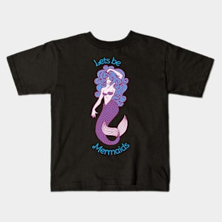 Lets be Mermaids Kids T-Shirt